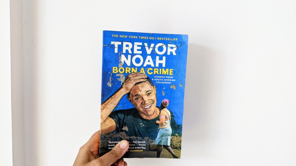 Book Review: Born A Crime by Trevor&nbsp;Noah